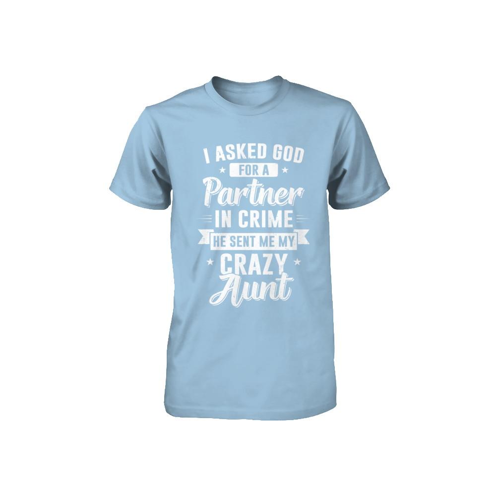 I Asked God For A Partner In Crime He Sent Me Crazy Aunt Youth-Youth Shirt-Toddler T-Shirt-Light Blue