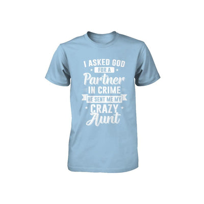 I Asked God For A Partner In Crime He Sent Me Crazy Aunt Youth-Youth Shirt-Toddler T-Shirt-Light Blue