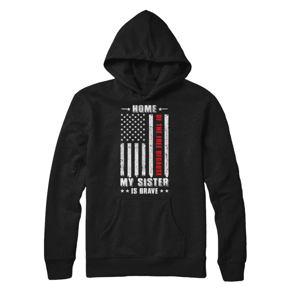 Home Of The Free Because My Sister Is Brave Veteran-T-Shirt & Hoodie-Pullover Hoodie-Black