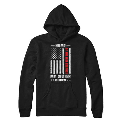 Home Of The Free Because My Sister Is Brave Veteran-T-Shirt & Hoodie-Pullover Hoodie-Black
