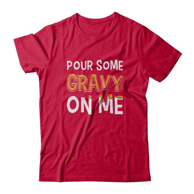 Pour Some Gravy On Me Turkey Thanksgiving-T-Shirt & Sweatshirt-Classic T-Shirt-Red