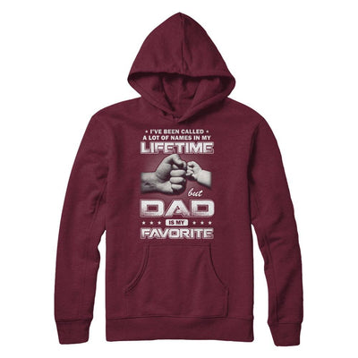 I've Been Called A Lot Of Names But Dad Is My Favorite-T-Shirt & Hoodie-Pullover Hoodie-Maroon