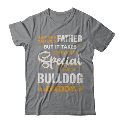 It Takes Someone To Be A Bulldog Daddy-T-Shirt & Hoodie-Classic T-Shirt-Sport Grey