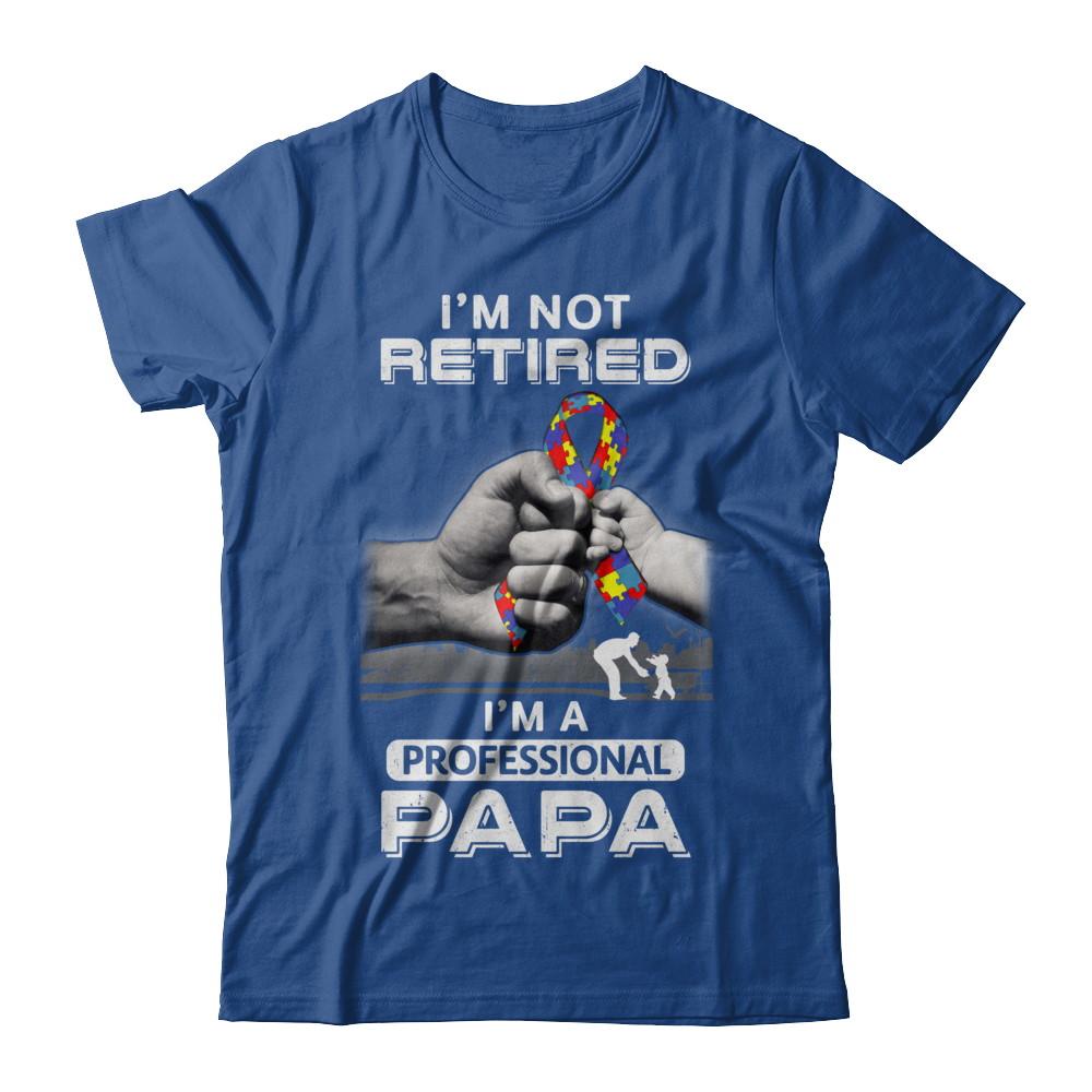 I'm Not Retired I'm A Professional Papa Autism-T-Shirt & Hoodie-Classic T-Shirt-Royal