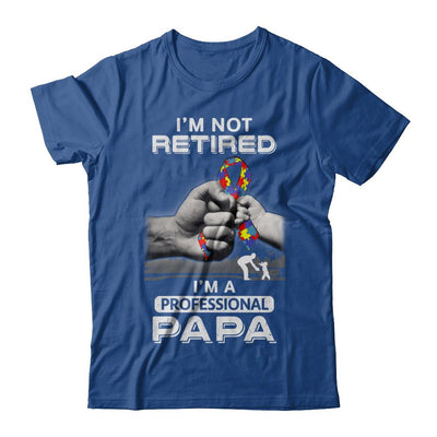 I'm Not Retired I'm A Professional Papa Autism-T-Shirt & Hoodie-Classic T-Shirt-Royal