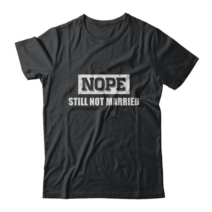 Nope Still Not Married-T-Shirt & Hoodie-Classic T-Shirt-Black