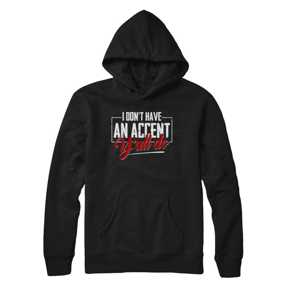 I Don't Have An Accent Y'all Do-T-Shirt & Hoodie-Pullover Hoodie-Black