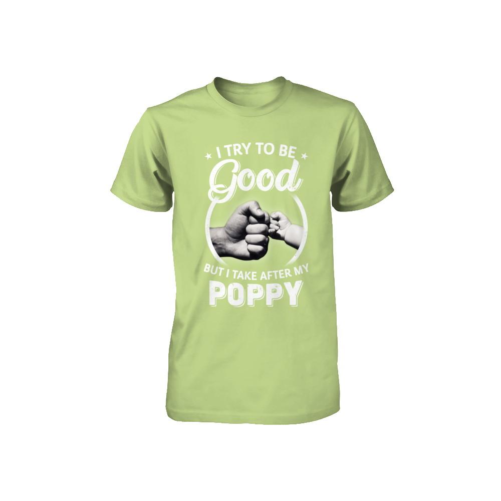I Try To Be Good But I Take After My Poppy Toddler Kids Youth-Youth Shirt-Toddler T-Shirt-Key Lime