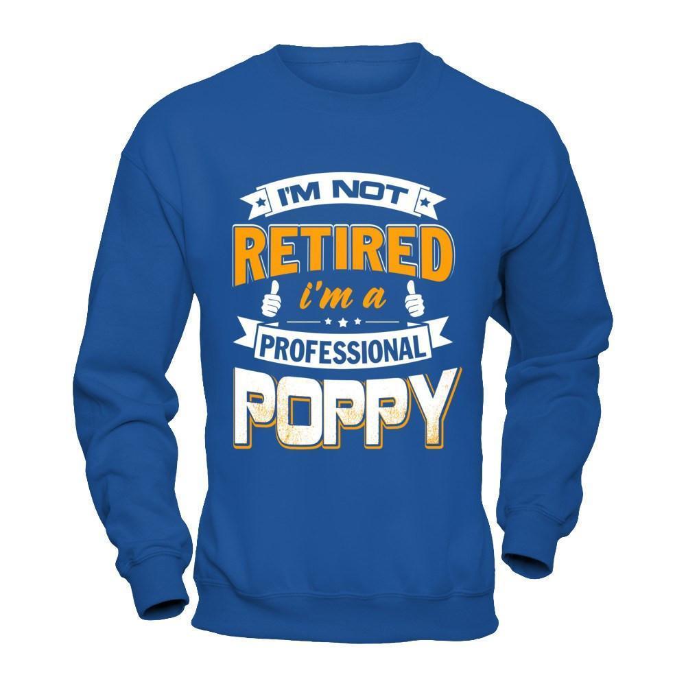 I'm Not Retired I'm A Professional Poppy-T-Shirt & Hoodie-Crewneck Sweatshirt-Royal