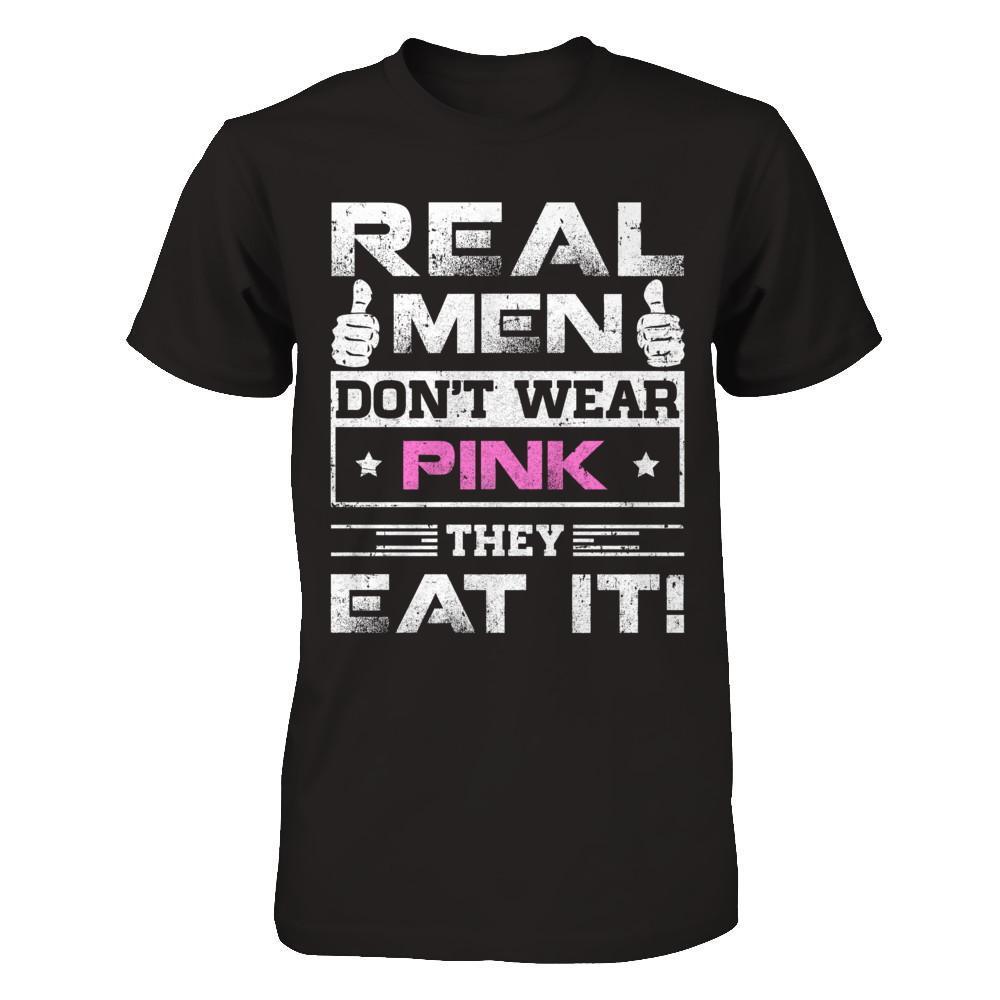 Real Men Don't Wear Pink They Eat It