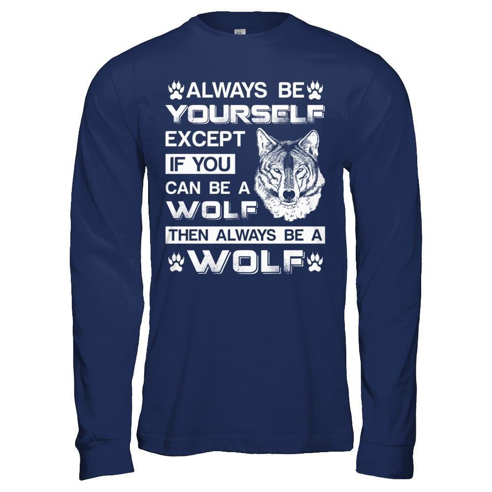 Always Be Yourself Except If You Can Be A Wolf-T-Shirt & Hoodie-Long Sleeve T-Shirt-Navy
