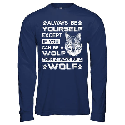 Always Be Yourself Except If You Can Be A Wolf-T-Shirt & Hoodie-Long Sleeve T-Shirt-Navy