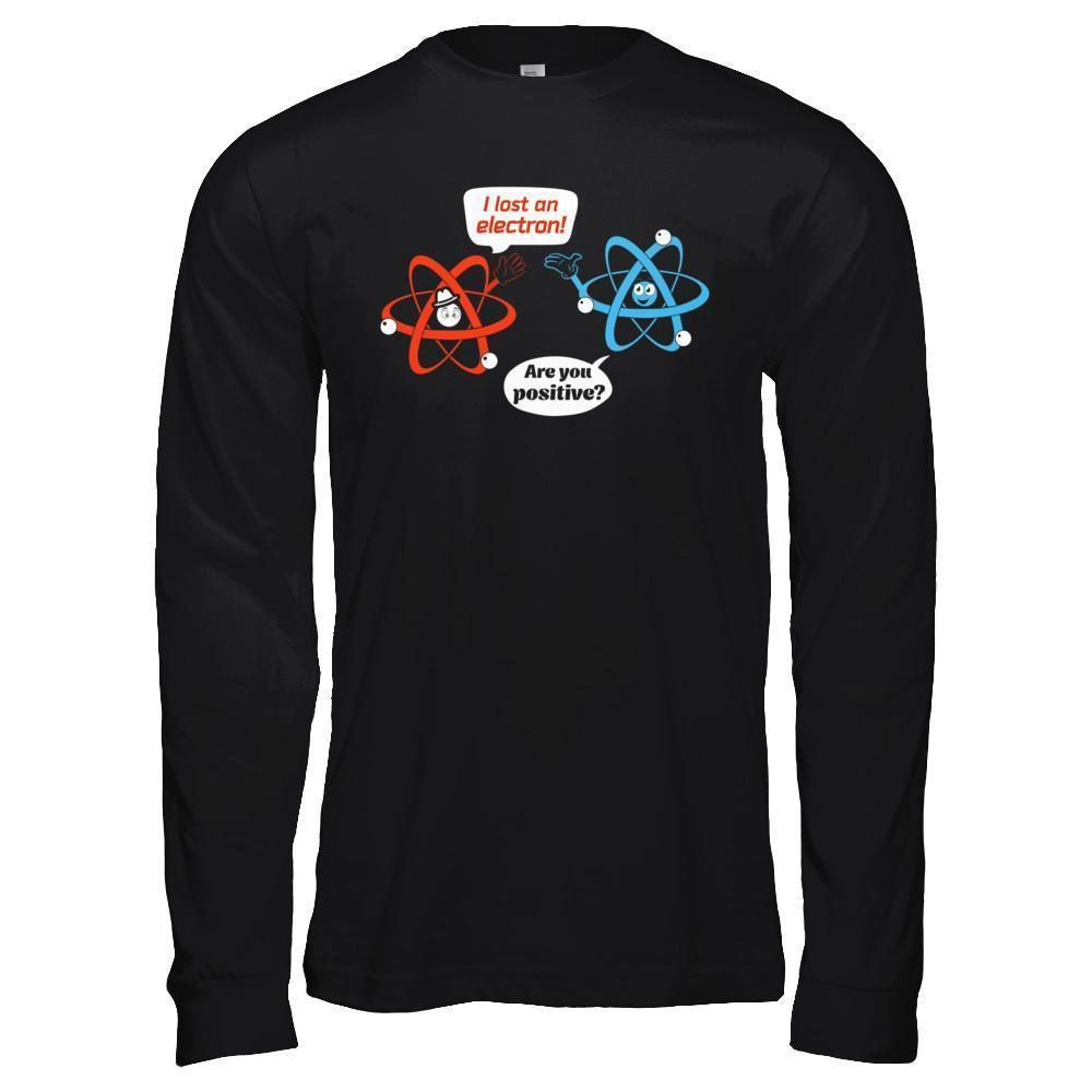 I Lost An Electron Are You Positive-T-Shirt & Hoodie-Long Sleeve T-Shirt-Black