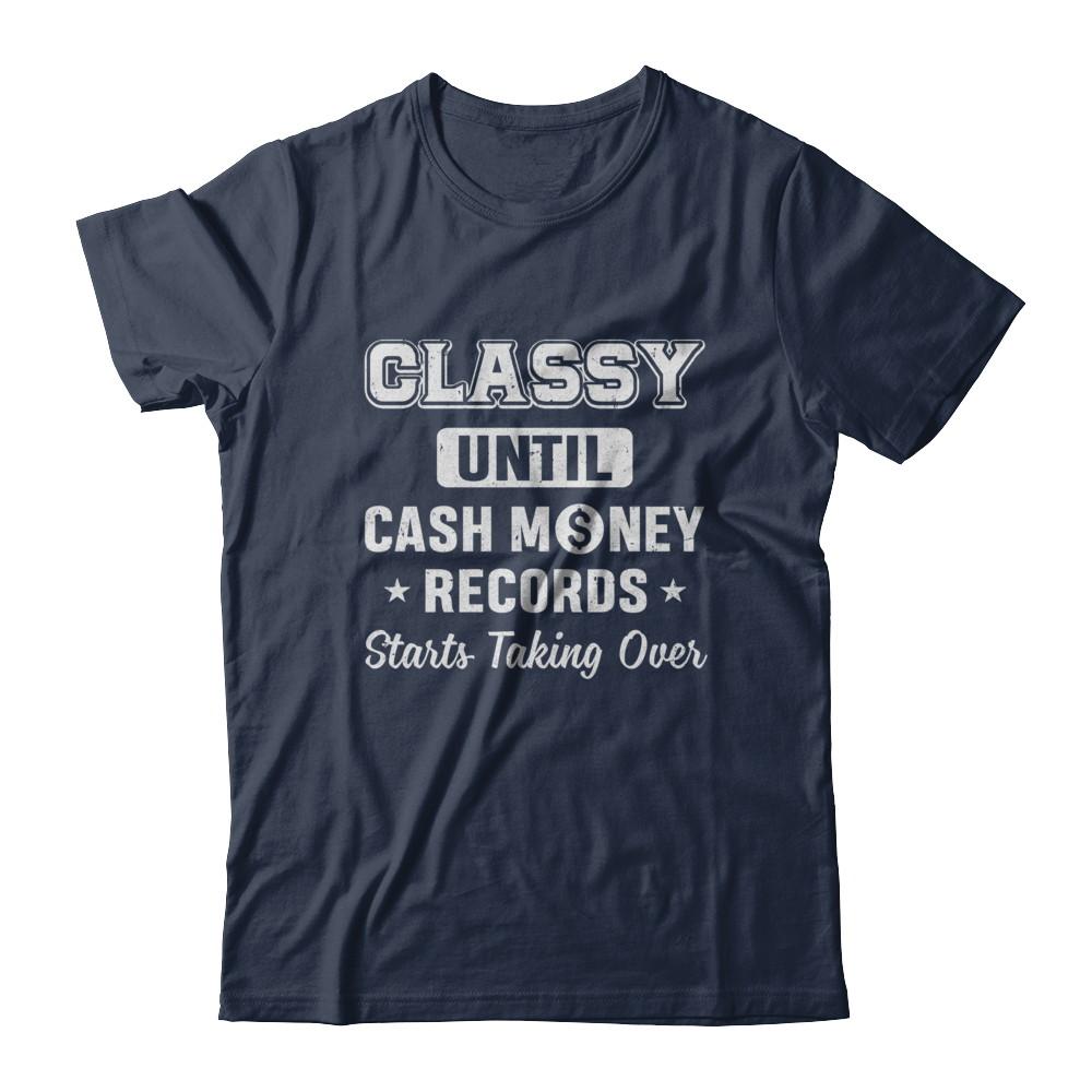 Classy Until Cash Money Records Starts Taking Over-T-Shirt & Hoodie-Classic T-Shirt-Navy
