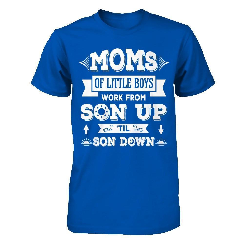 Mom Of Little Boys Work From Son Up 'Til Son Down-T-Shirt & Hoodie-Premium T-Shirt-Royal
