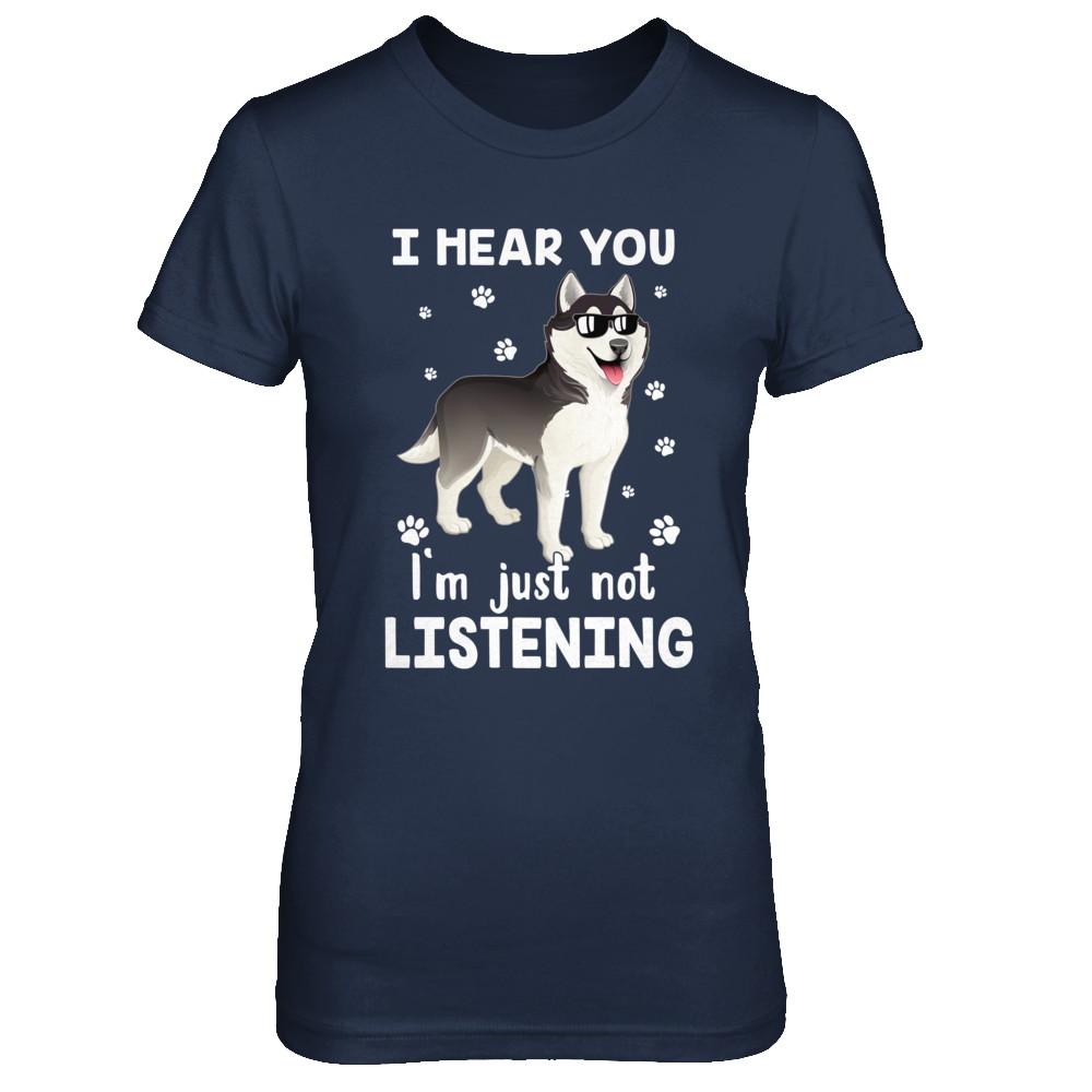 I Hear You I'm Just Not Listening Funny Husky-T-Shirt & Hoodie-Women's T-Shirt-Navy
