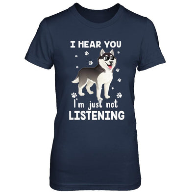 I Hear You I'm Just Not Listening Funny Husky-T-Shirt & Hoodie-Women's T-Shirt-Navy