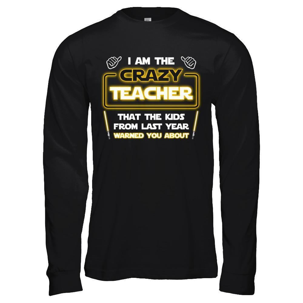 I Am The Crazy Teacher That The Kids From Last Year Warned You About-T-Shirt & Hoodie-Long Sleeve T-Shirt-Black