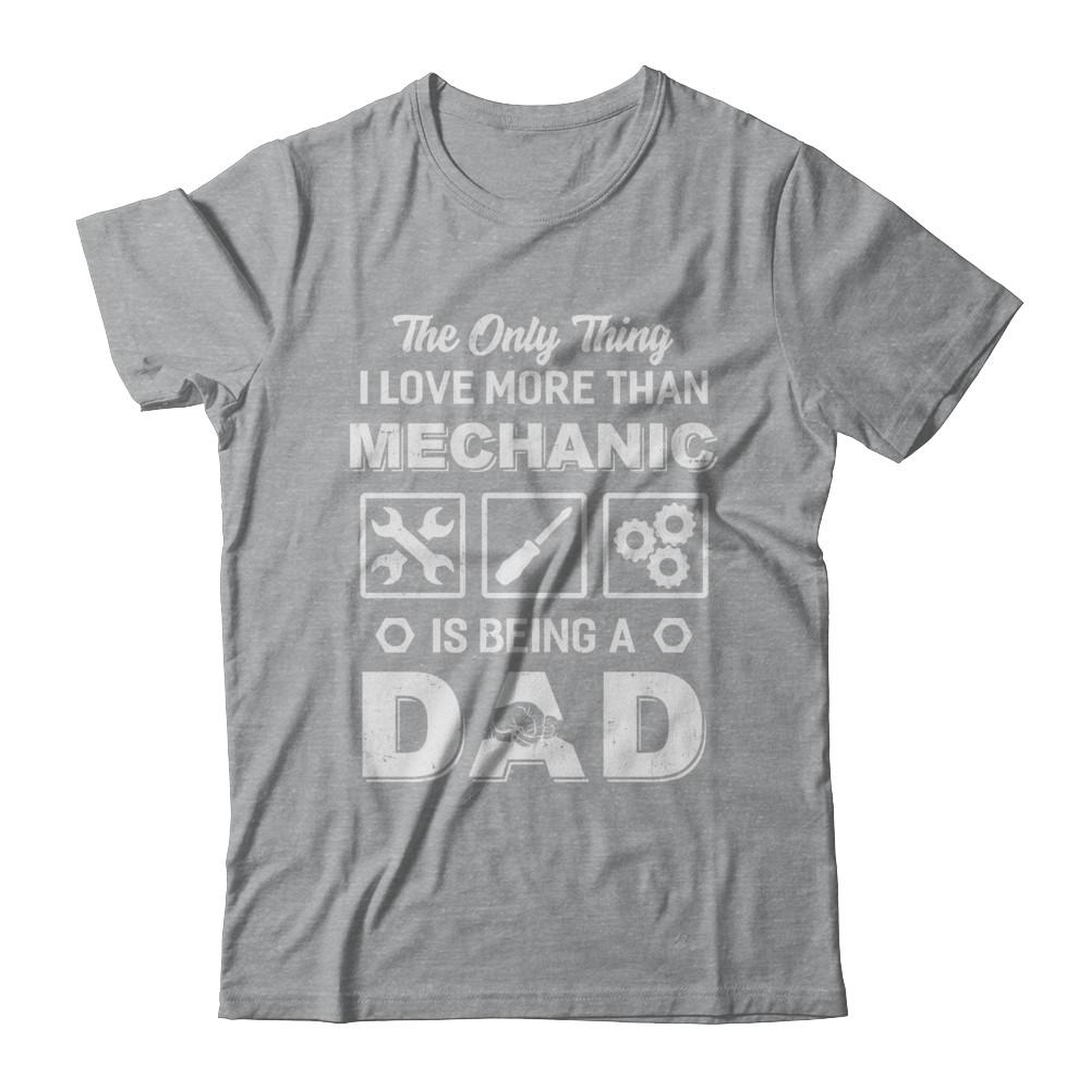 The Only Thing I Love More Than Machanic Is Being A Dad-T-Shirt & Hoodie-Classic T-Shirt-Sport Grey