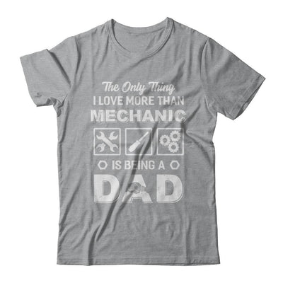 The Only Thing I Love More Than Machanic Is Being A Dad-T-Shirt & Hoodie-Classic T-Shirt-Sport Grey