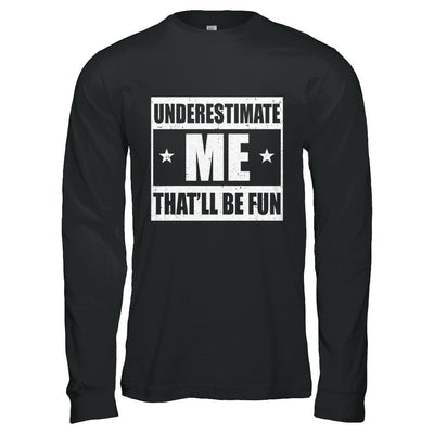 Underestimate Me That'll Be Fun-T-Shirt & Hoodie-Long Sleeve T-Shirt-Black