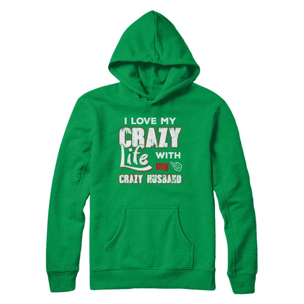 I Love My Crazy Life With My Crazy Husband Wife-T-Shirt & Hoodie-Pullover Hoodie-Irish Green