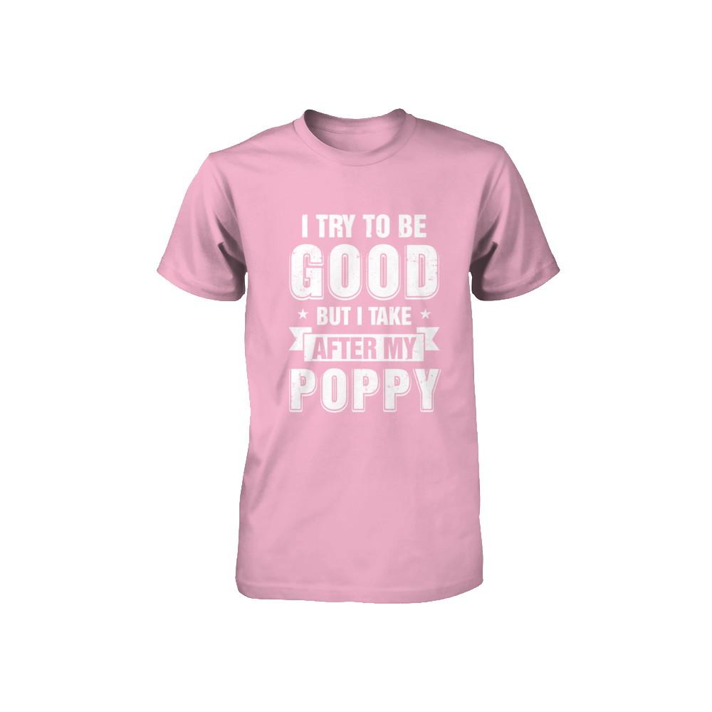 Toddler Kids I Try To Be Good But I Take After My Poppy Youth-Youth Shirt-Toddler T-Shirt-Pink