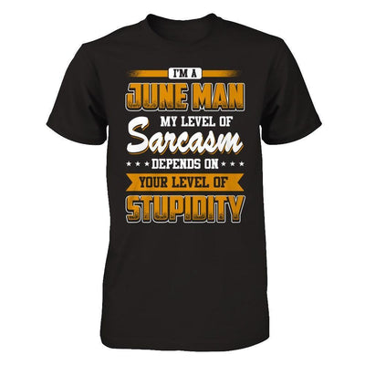 I Am A June Man My Level Of Sarcasm Depends On Your Level Of Stupidity-T-Shirt & Hoodie-Classic T-Shirt-Black