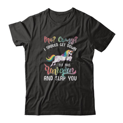 Me Crazy I Should Get Down Off This Unicorn And Slap You-T-Shirt & Tank Top-Classic T-Shirt-Black