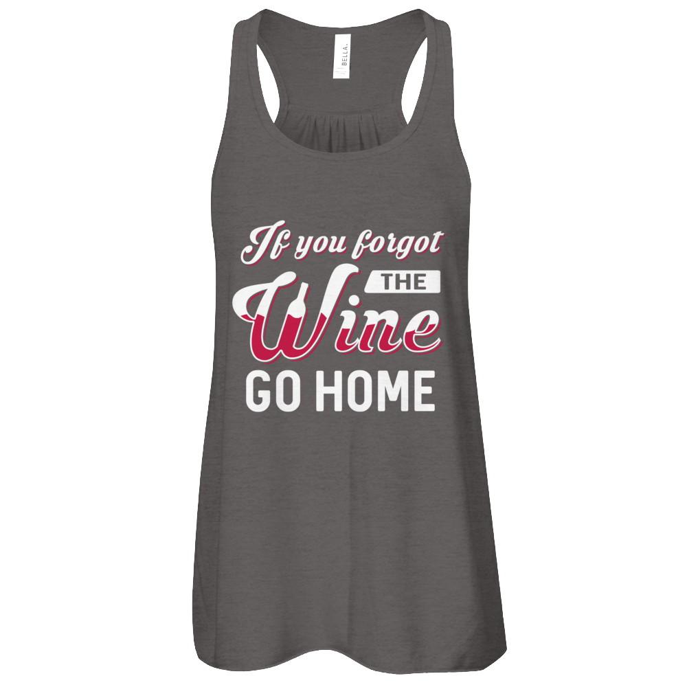 If You Forgot The Wine Go Home Wine Lover-T-Shirt & Tank Top-