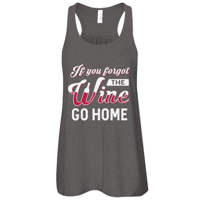 If You Forgot The Wine Go Home Wine Lover-T-Shirt & Tank Top-