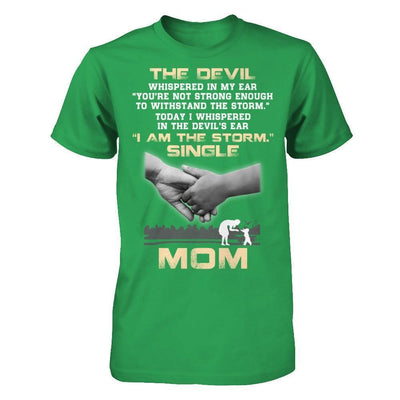 I Whispered In The Devil's Ear I Am The Storm Single Mom-T-Shirt & Hoodie-Premium T-Shirt-Kelly Green