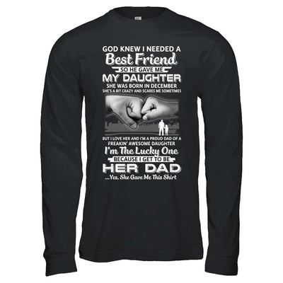 I Needed A Best Friend He Gave Me My Daughter December Dad-T-Shirt & Hoodie-Long Sleeve T-Shirt-Black