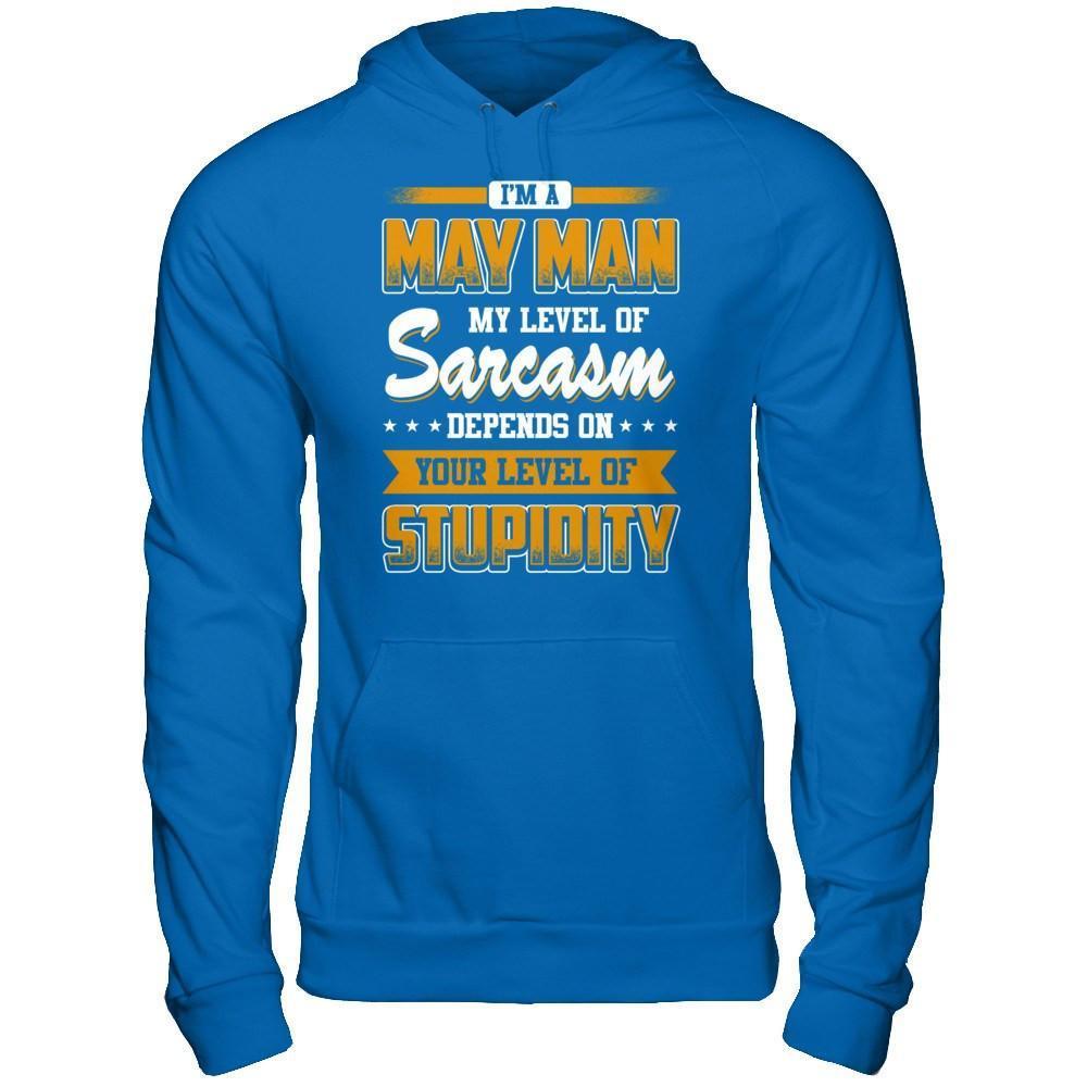 I Am A May Man My Level Of Sarcasm Depends On Your Level Of Stupidity-T-Shirt & Hoodie-Pullover Hoodie-Royal