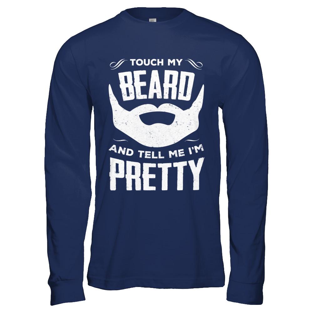 Touch My Beard And Tell Me Im Pretty Bearded-T-Shirt & Hoodie-Long Sleeve T-Shirt-Navy