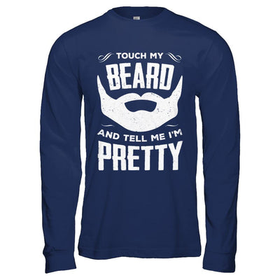 Touch My Beard And Tell Me Im Pretty Bearded-T-Shirt & Hoodie-Long Sleeve T-Shirt-Navy