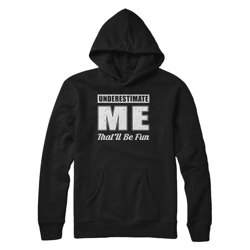 Underestimate Me That'll Be Fun-T-Shirt & Hoodie-Pullover Hoodie-Black