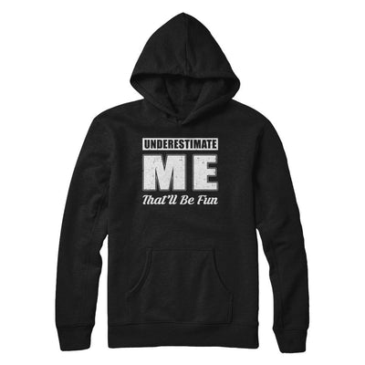 Underestimate Me That'll Be Fun-T-Shirt & Hoodie-Pullover Hoodie-Black