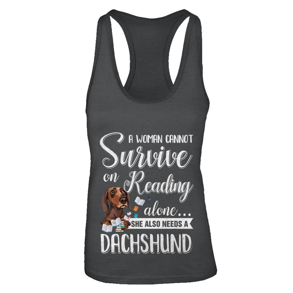 A Woman Cannot Survive On Reading Alone Dachshund