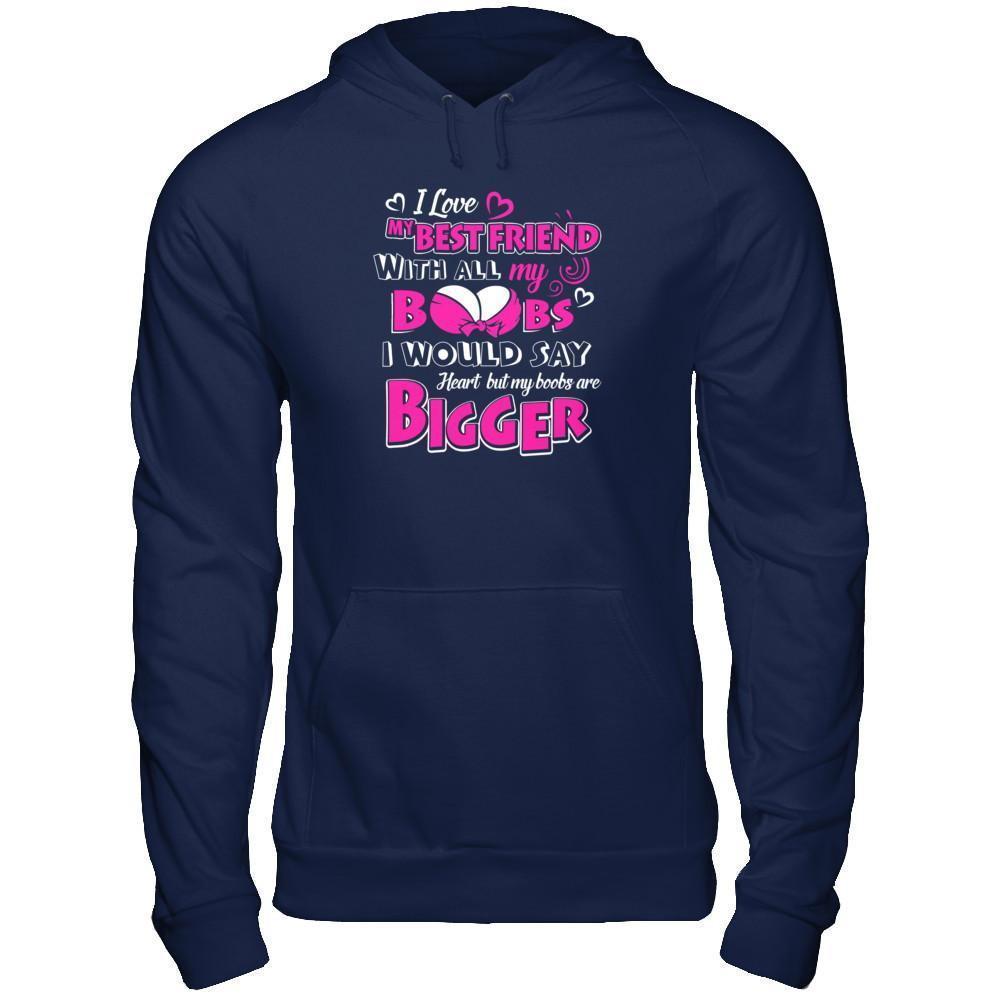 I Love My Best Friend With All My Boobs-T-Shirt & Tank Top-Pullover Hoodie-Navy