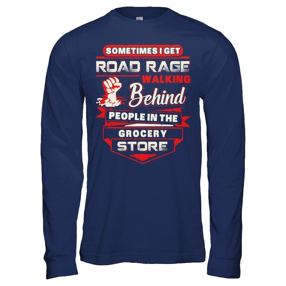Road Rage Walking Behind People At The Grocery Store-T-Shirt & Hoodie-Long Sleeve T-Shirt-Navy