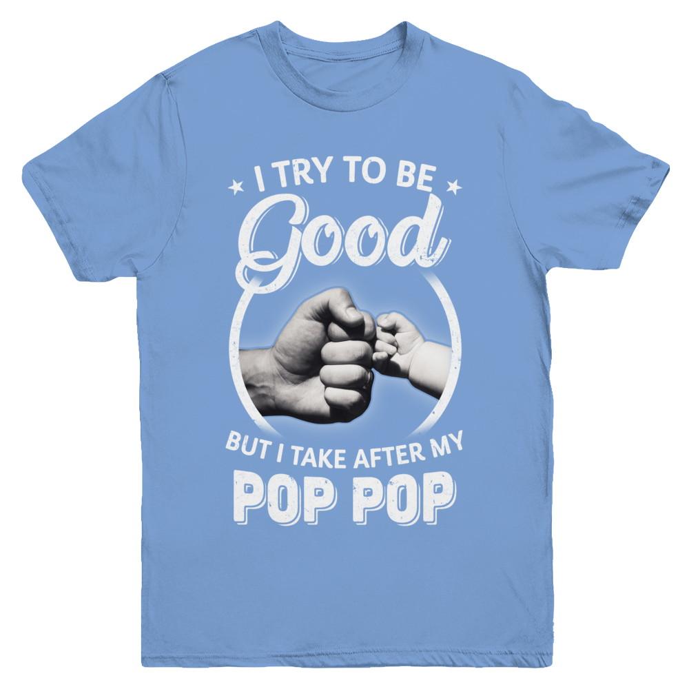 I Try To Be Good But I Take After My Pop Pop Toddler Kids Youth-Youth Shirt-Youth T-Shirt-Carolina Blue