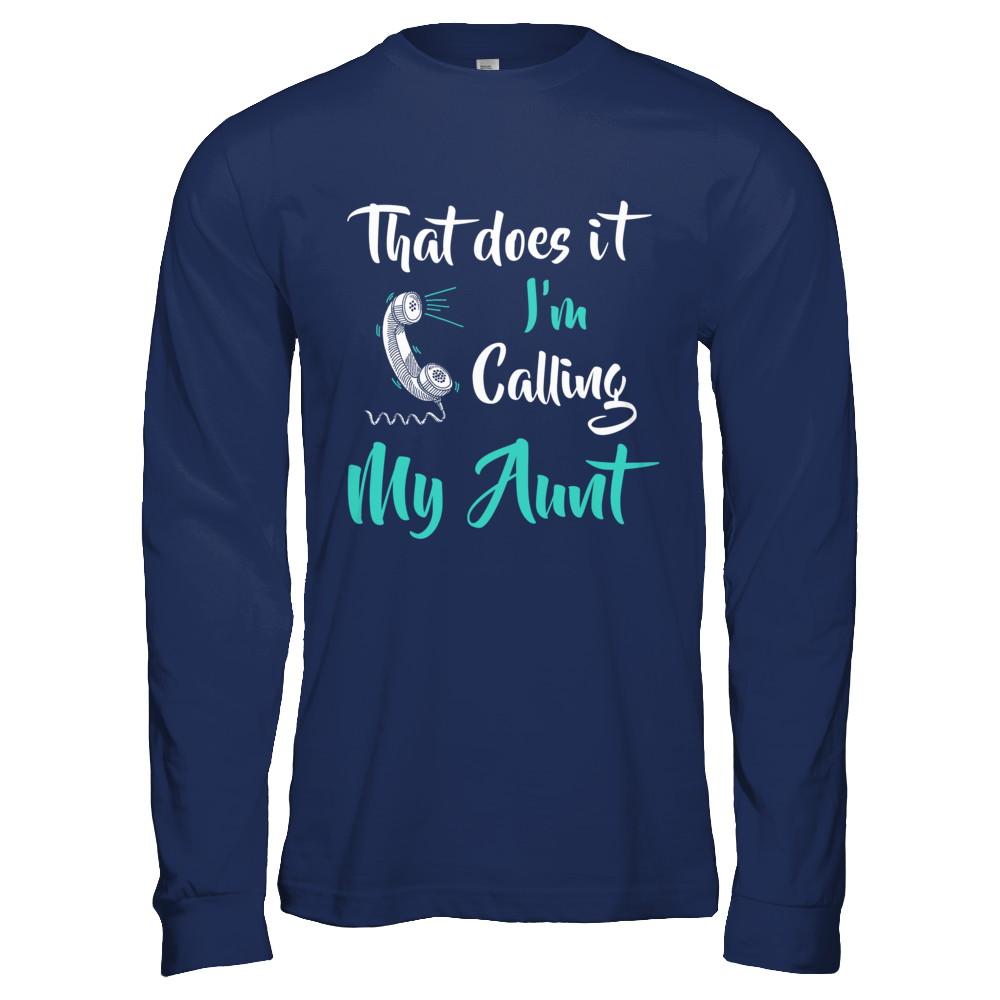 That Does It I'm Calling My Aunt-T-Shirt & Hoodie-Long Sleeve T-Shirt-Navy