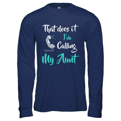 That Does It I'm Calling My Aunt-T-Shirt & Hoodie-Long Sleeve T-Shirt-Navy