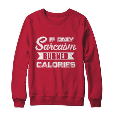 If Only Sarcasm Burned Calories-T-Shirt & Sweatshirt-Crewneck Sweatshirt-Red