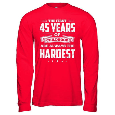 The First 45 Years Of Childhood Are Always The Hardest Birthday-T-Shirt & Hoodie-Long Sleeve T-Shirt-Red