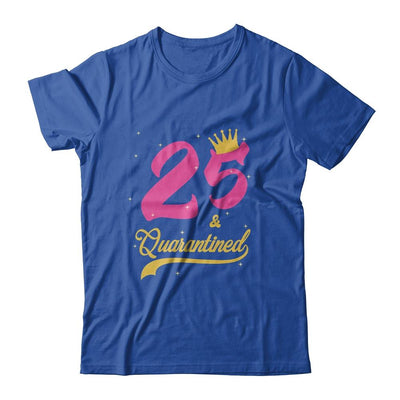 25 And Quarantined 25th Birthday Queen Gift-T-Shirt & Tank Top-Classic T-Shirt-Royal