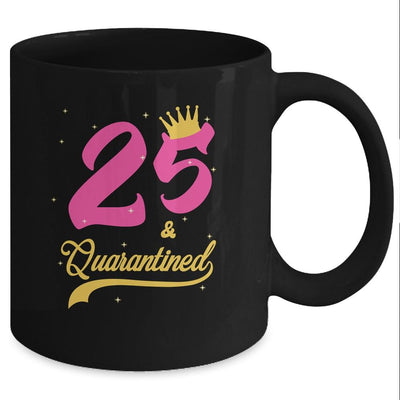 25 And Quarantined 25th Birthday Queen Gift Mug-Coffee Mug-Mug-Black