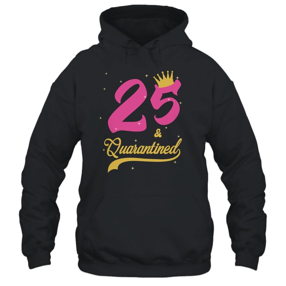 25 And Quarantined 25th Birthday Queen Gift-T-Shirt & Tank Top-Pullover Hoodie-Black