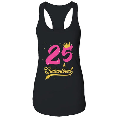 25 And Quarantined 25th Birthday Queen Gift-T-Shirt & Tank Top-Women's Ideal Racerback Tank-Black